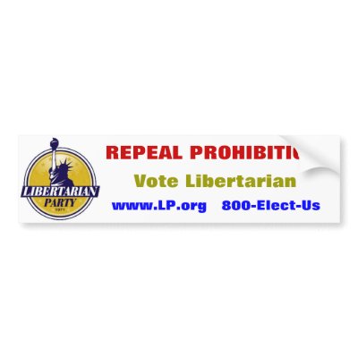 "Repeal Prohibition" Libertarian Party sticker Bumper Sticker by FreeLibertyPACdotcom