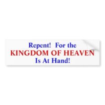 Repent! For the Kingdom of Heaven Is At Hand Bumper Stickers