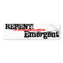 REPENT!, or you can always become, Emergent bumper stickers by javier_calvinist REPENT!, or you can always become, Emergent bumper stickers