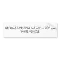 REPLACE A MELTING ICE CAP .... DRIVE A WHITE VE... BUMPER STICKER