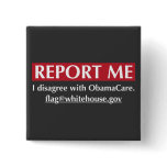 Report Me - I disagree with ObamaCare Pin