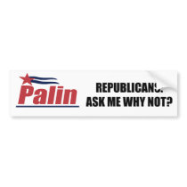 Republican - Ask me why not Bumper Sticker