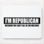 REPUBLICAN - BECAUSE WE CANT ALL BE ON WELFARE MOUSE MAT