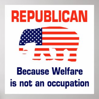 Republican - Because Welfare is not an occupation