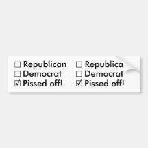 Republican, Democrat: Nope!  Just Pissed off! Bumper Sticker