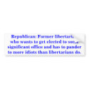 Republican: Former libertarian Bumper Sticker bumper stickers