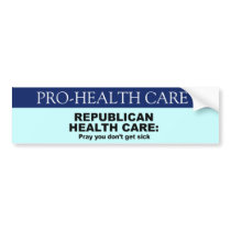 Republican Health Care - Pray you don't get sick Bumper Sticker