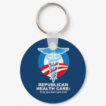 Republican Health Care - Pray you don't get sick keychains by AntiRepublican Republican Health Care - Pray you don't get sick keychains