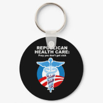 Republican Health Care - Pray you don't get sick keychains by Politicaltshirts Republican Health Care - Pray you don't get sick keychains