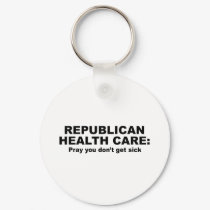 Republican Health Care - Pray you don't get sick keychains by AntiRepublican Republican Health Care - Pray you don't get sick keychains