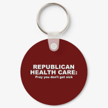 Republican Health Care - Pray you don't get sick keychains by AntiRepublican Republican Health Care - Pray you don't get sick keychains