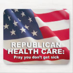 Republican Health Care - Pray you don't get sick Mouse Pads