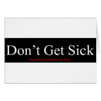 Republican Healthcare Plan - Don't Get Sick cards by boomdiada Republican Healthcare Plan - Don't Get Sick cards