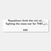 Republican think the rich are fighting the clas... bumper stickers