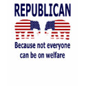Republican - Welfare Shirt by mikek92349 Republican - Welfare Shirt
