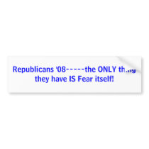 Republicans '08-----the ONLY thingthey have IS ... bumper stickers