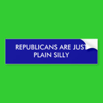 REPUBLICANS ARE JUST PLAIN SILLY bumper stickers by VIKINGJIM REPUBLICANS ARE JUST PLAIN SILLY bumper stickers