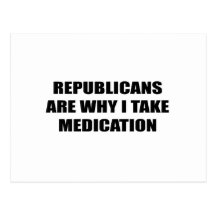 republicans are why I take medication Post Cards
