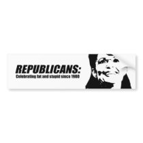 Republicans - Celebrating fat and stupid bumper stickers by AntiPalin Republicans - Celebrating fat and stupid bumper stickers