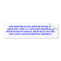 REPUBLICANS DID NOT AND CANNOT DEFEND AMERICA. bumper stickers