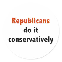 Republicans do it conservatively Sticker by towalj Republicans do it conservatively Sticker
