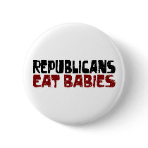 Republicans Eat Babies Pinback Button