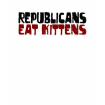 Republicans Eat Kittens t-shirts by worldsfair Republicans Eat Kittens t-shirts