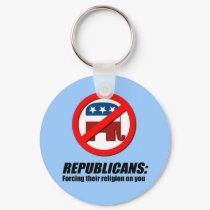 Republicans - Forcing their religion on you keychains
