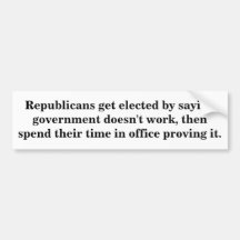 Republicans get elected by saying government do... bumper sticker
