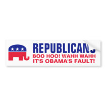Republicans - Let's cry and blame Obama Bumper Sticker