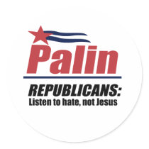 Republicans - Listen to hate not Jesus Round Stickers