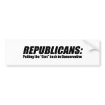 Republicans - Putting the Con back in Conservative Bumper Sticker
