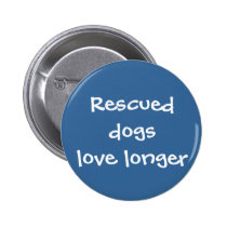 Rescued Dogs Love Longer buttons