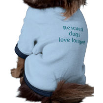 Rescued Dogs Love Longer! pet clothing by susan52z Rescued Dogs Love Longer! pet clothing