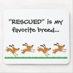 "RESCUED" is my favorite breed...mousepad