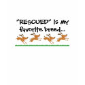 "RESCUED" is my favorite breed...tshirt