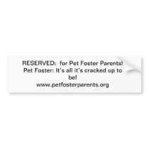 Reserved for Pet Foster Parents Bumper Stickers