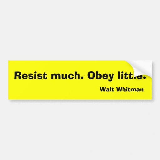 Resist much. Obey little. Bumper Stickers