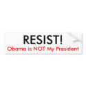 RESIST!, Obama is NOT My President bumper stickers by iluvfreebeer RESIST!, Obama is NOT My President bumper stickers