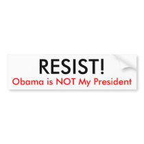 RESIST!, Obama is NOT My President bumper stickers by iluvfreebeer RESIST!, Obama is NOT My President bumper stickers