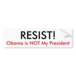 RESIST!, Obama is NOT My President bumper stickers