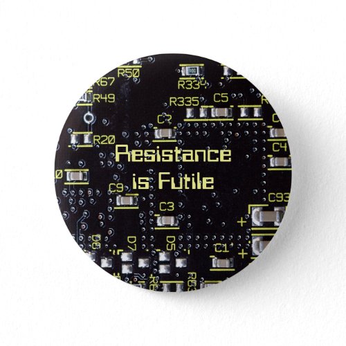 Resistance Is Futile Integrated Circuit Badge button