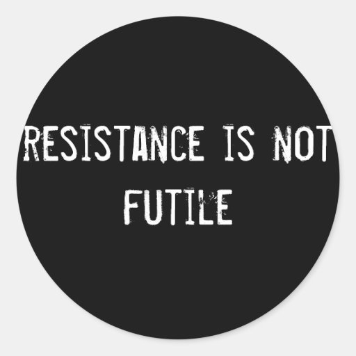 resistance-is-not-futile-classic-round-sticker-zazzle