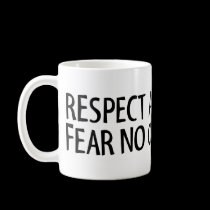 Respect All, But Fear No One! Mug