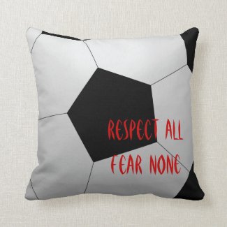 Respect All, Fear None Soccer Ball Throw Pillow