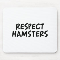 Respect Hamsters Mouse Pad