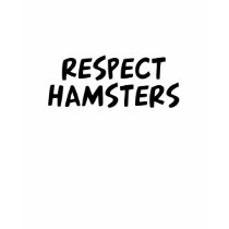 Respect Hamsters t-shirts by dustin1175 Respect Hamsters t-shirts