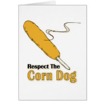 Respect The Corn Dog? Greeting Card
