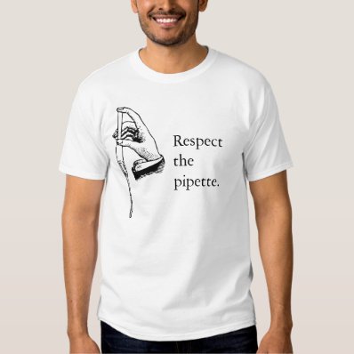 Respect the pipette. tshirt