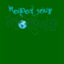 Respect your Mother Earth Day t-shirts by EllesPlanet Respect your Mother Earth Day t-shirts